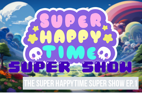 SUPER HAPPYTIME SUPER SHOW EP.1